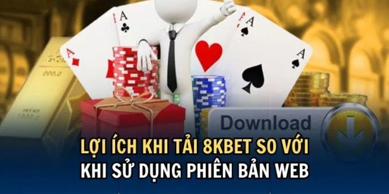 Lý do nên chọn  tải app 8BET về thiết bị của bạn